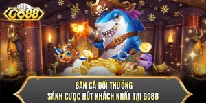 Bắn Cá Đổi Thưởng - Sảnh Cược Hút Khách Nhất Tại GO88