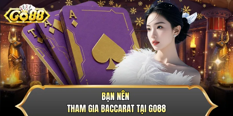 Bạn nên tham gia Baccarat tại GO88