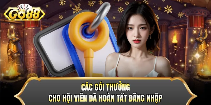 Các gói thưởng cho hội viên đã hoàn tất đăng nhập