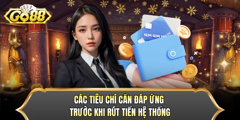Các tiêu chí cần đáp ứng trước khi rút tiền hệ thống