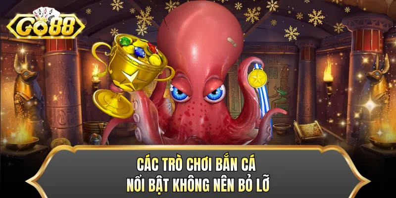 Các trò chơi bắn cá nổi bật không nên bỏ lỡ