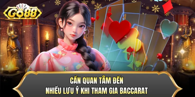 Cần quan tâm đến nhiều lưu ý khi tham gia Baccarat