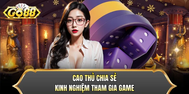 Cao thủ chia sẻ kinh nghiệm tham gia game