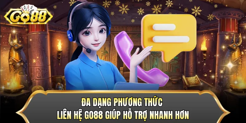 Đa dạng phương thức liên hệ GO88 giúp hỗ trợ nhanh hơn