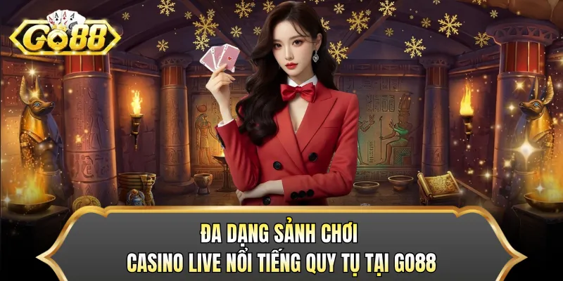 Đa dạng sảnh chơi casino live nổi tiếng quy tụ tại GO88