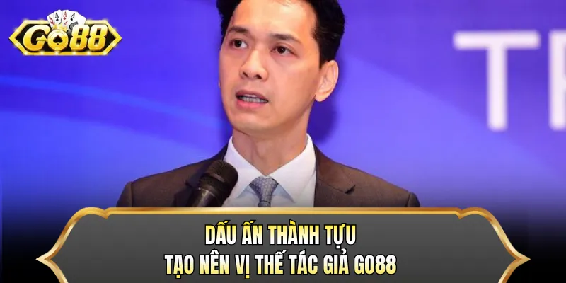 Dấu ấn thành tựu tạo nên vị thế tác giả GO88