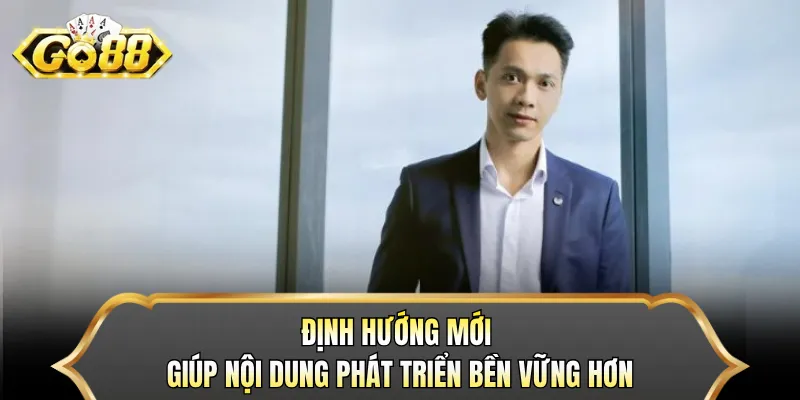 Định hướng mới giúp nội dung phát triển bền vững hơn