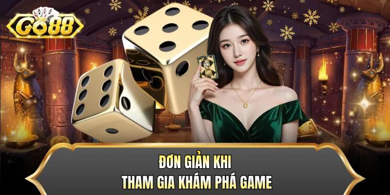 Đơn giản khi tham gia khám phá game