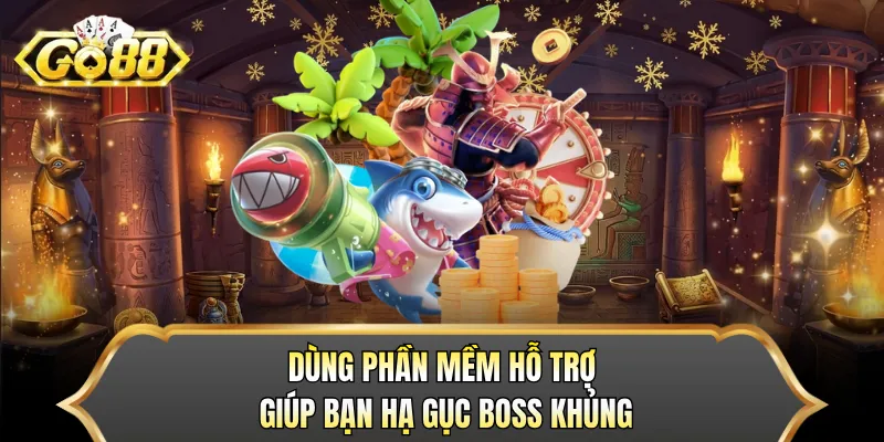 Dùng phần mềm hỗ trợ giúp bạn hạ gục boss khủng