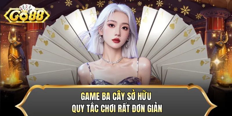 Game ba cây sở hữu quy tắc chơi rất đơn giản
