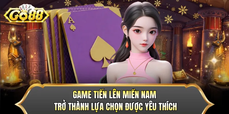 Game tiến lên miền Nam trở thành lựa chọn được yêu thích