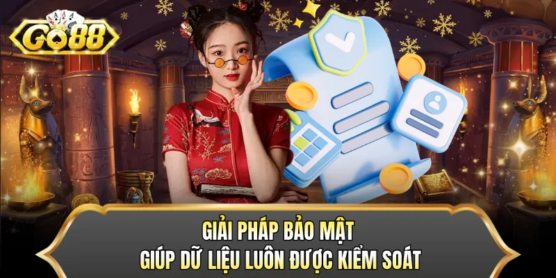 Giải pháp bảo mật giúp dữ liệu luôn được kiểm soát