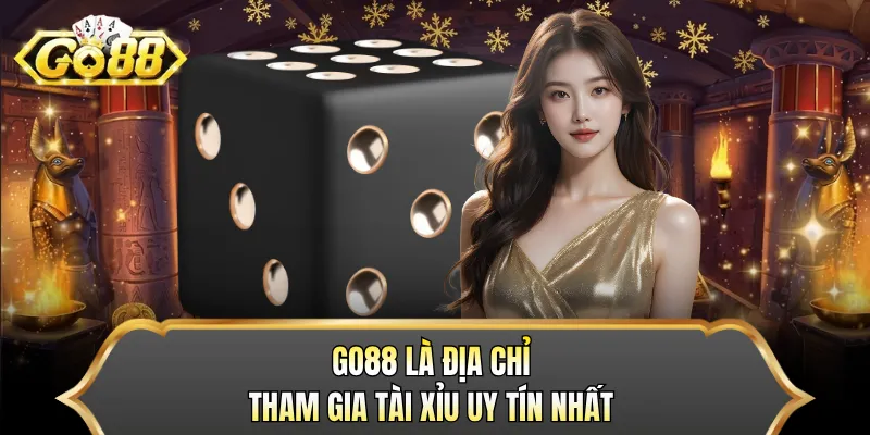 GO88 là địa chỉ tham gia Tài Xỉu uy tín nhất