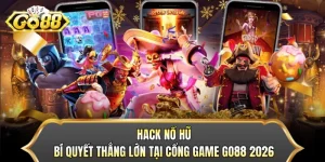 Hack Nổ Hũ - Bí Quyết Thắng Lớn Tại Cổng Game GO88 2026