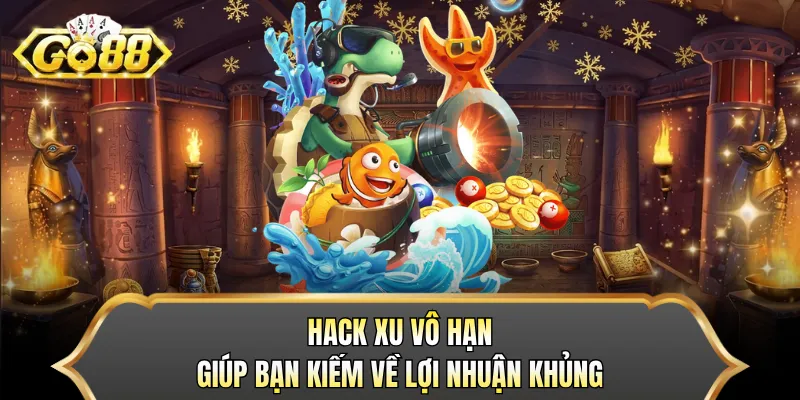Hack xu vô hạn giúp bạn kiếm về lợi nhuận khủng