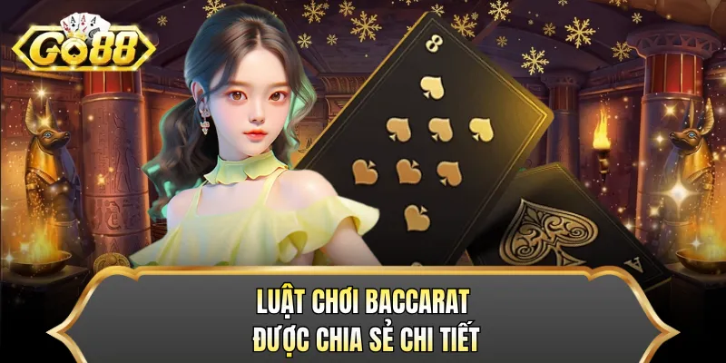 Luật chơi Baccarat được chia sẻ chi tiết