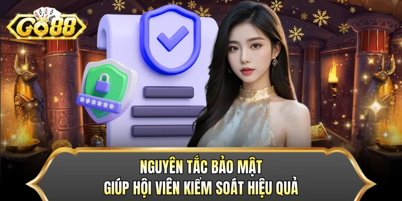 Nguyên tắc bảo mật giúp hội viên kiểm soát hiệu quả