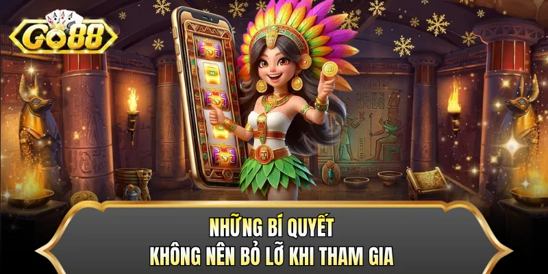 Những bí quyết không nên bỏ lỡ khi tham gia