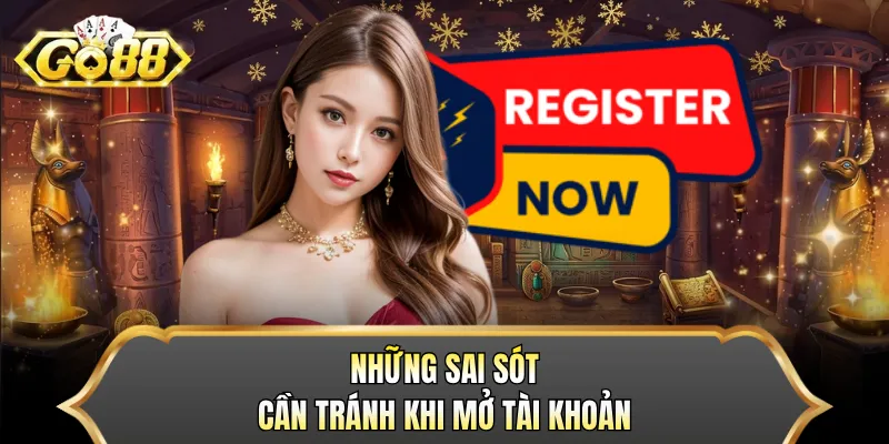 Những sai sót cần tránh khi mở tài khoản