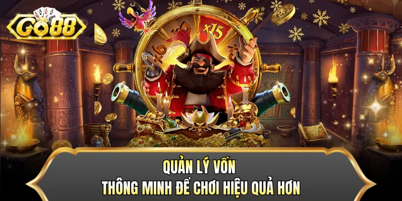 Quản lý vốn thông minh để chơi hiệu quả hơn