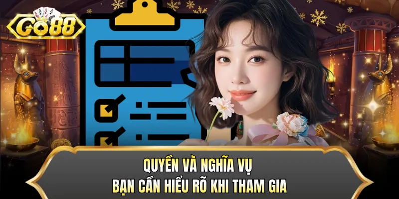 Quyền và nghĩa vụ bạn cần hiểu rõ khi tham gia