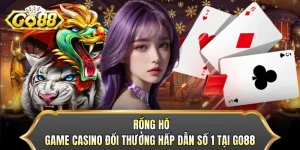 Rồng Hổ - Game Casino Đổi Thưởng Hấp Dẫn Số 1 Tại GO88