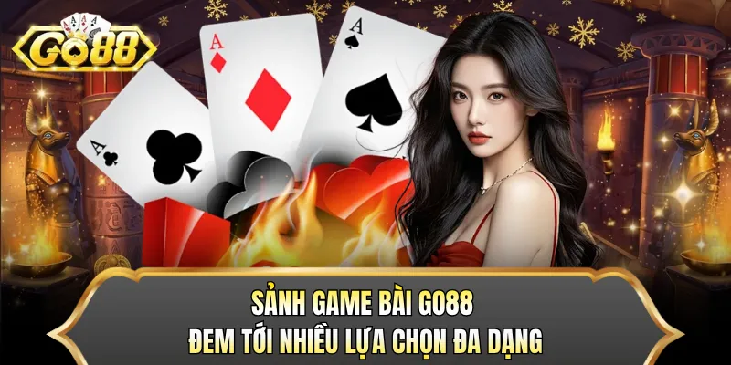 Sảnh game bài GO88 đem tới nhiều lựa chọn đa dạng