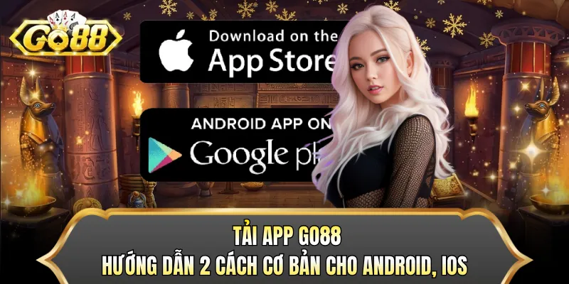 Tải App GO88 - Hướng Dẫn 2 Cách Cơ Bản Cho Android, iOS