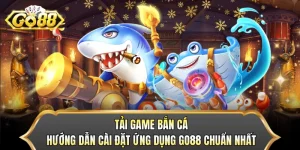 Tải Game Bắn Cá - Hướng Dẫn Cài Đặt Ứng Dụng GO88 Chuẩn Nhất