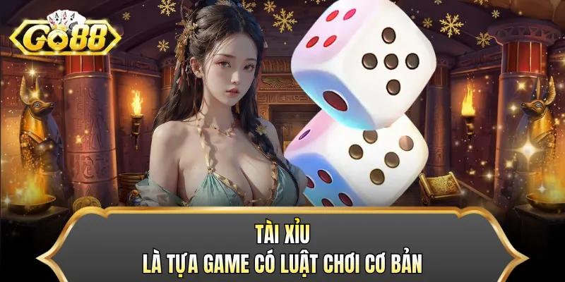 Tài Xỉu là tựa game có luật chơi cơ bản