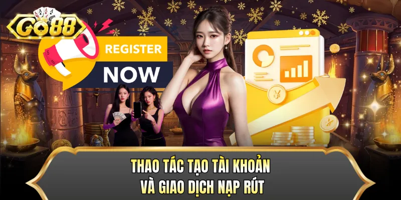 Thao tác tạo tài khoản và giao dịch nạp rút