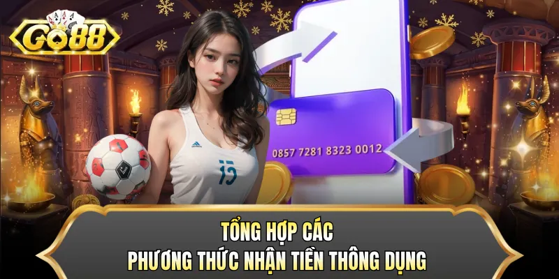 Tổng hợp các phương thức nhận tiền thông dụng