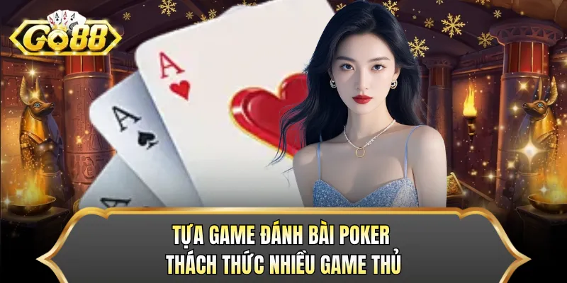 Tựa game đánh bài Poker thách thức nhiều game thủ