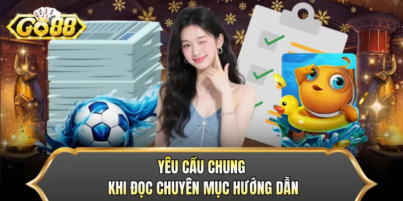 Yêu cầu chung khi đọc chuyên mục hướng dẫn